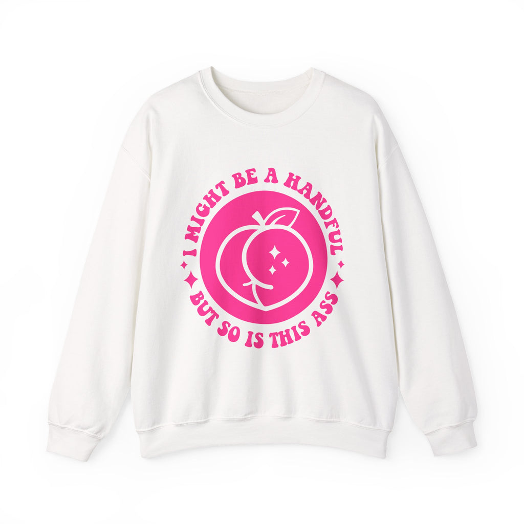 Funny Peach Graphic Sweatshirt – “I Might Be A Handful But So Is This Ass” Crewneck