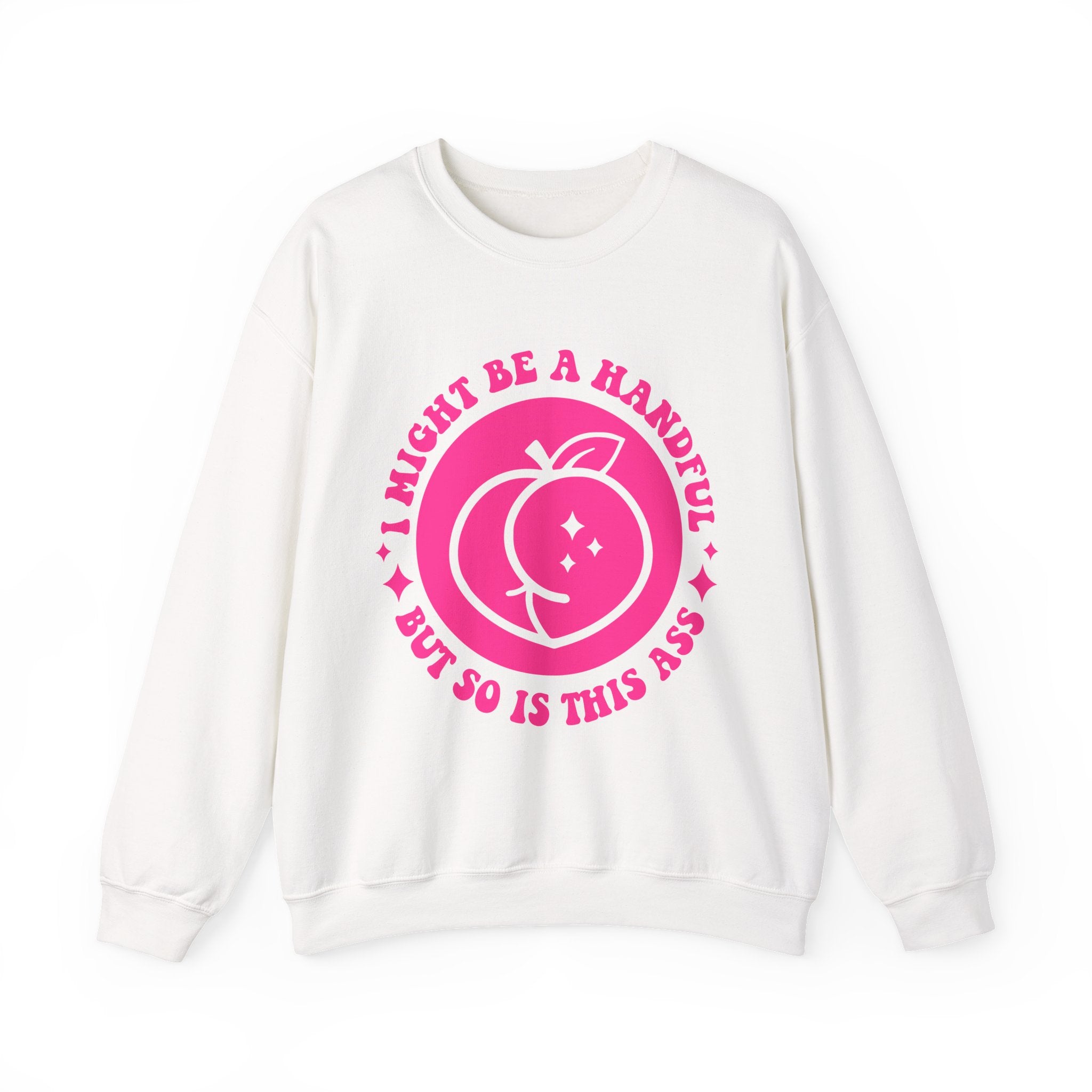 Funny Peach Graphic Sweatshirt – “I Might Be A Handful But So Is This Ass” Crewneck