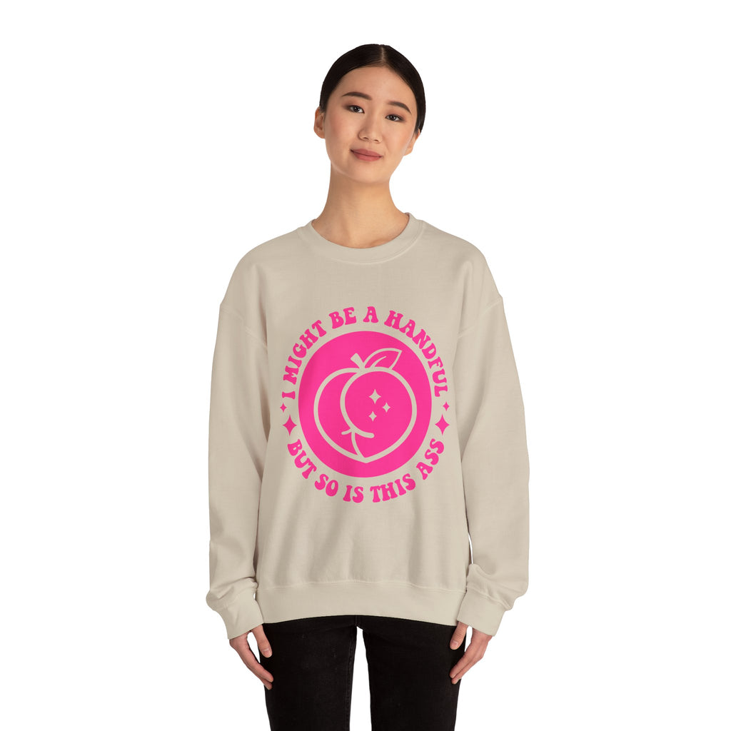 Funny Peach Graphic Sweatshirt – “I Might Be A Handful But So Is This Ass” Crewneck