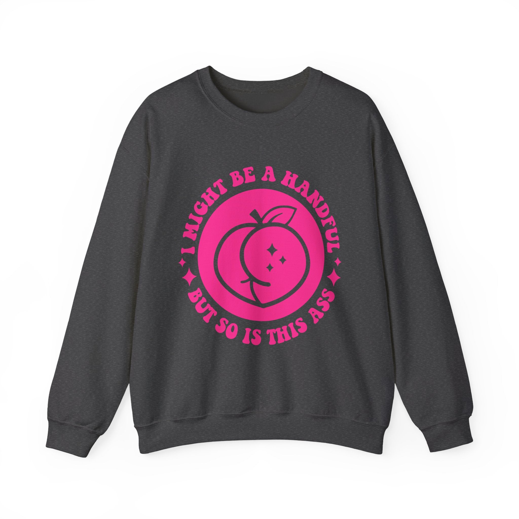 Funny Peach Graphic Sweatshirt – “I Might Be A Handful But So Is This Ass” Crewneck