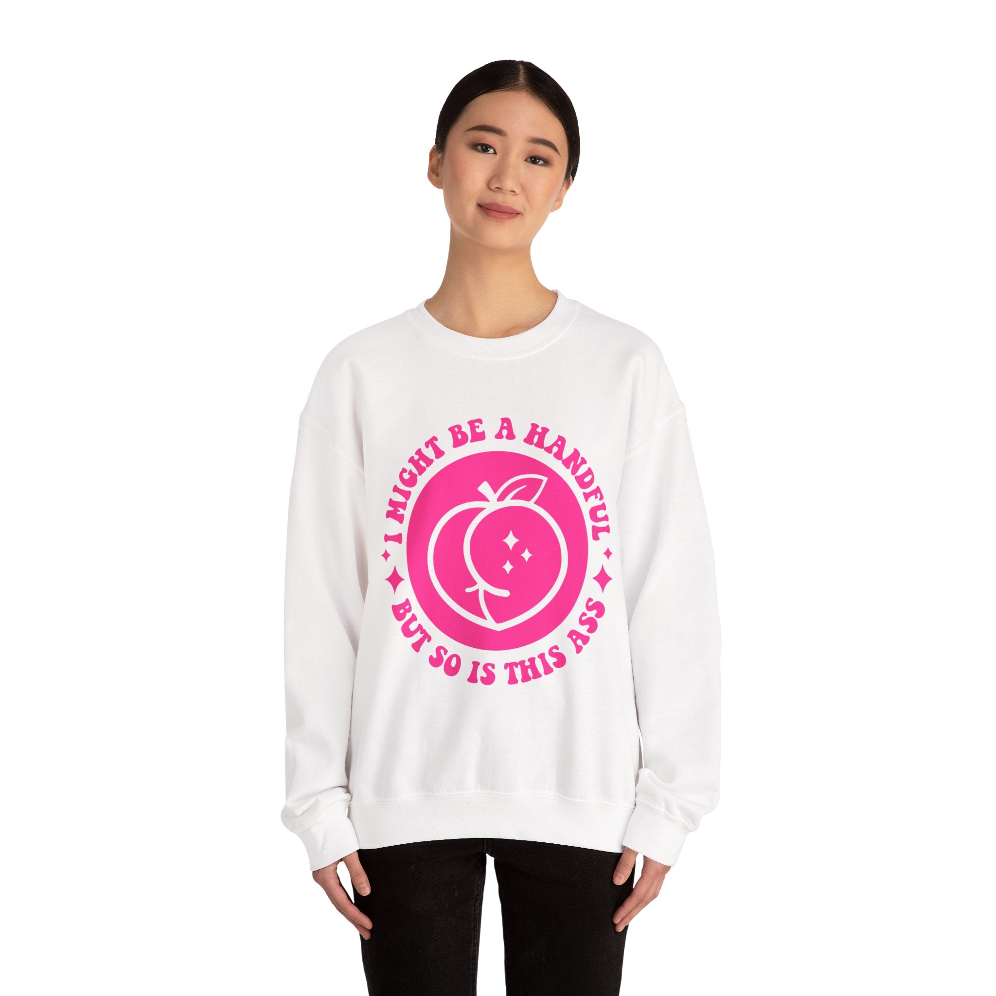 Funny Peach Graphic Sweatshirt – “I Might Be A Handful But So Is This Ass” Crewneck